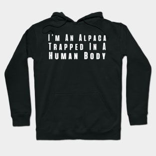 I'm An Alpaca Trapped In A Human Body Hoodie